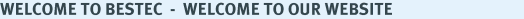 Welcome to BESTEC  -  WELCOME TO OUR WEBSITE