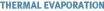 Thermal Evaporation